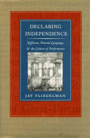 Declaring independence : Jefferson, natural language, & the culture of performance /