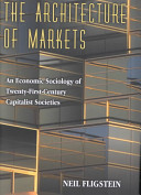 The architecture of markets : an economic sociology of twenty-first-century capitalist societies /