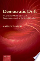 Democratic drift : majoritarian modification and democratic anomie in the United Kingdom /