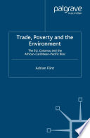 Trade, Poverty and the Environment : The EU, Cotonou and the African-Caribbean-Pacific Bloc /
