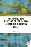 The matrilineal heritage of Louisa May Alcott and Christina Rossetti /