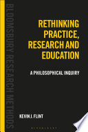 Rethinking practice, research and education : a philosophical inquiry /