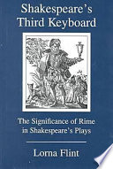 Shakespeare's third keyboard : the significance of rime in Shakespeare's plays /