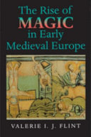 The rise of magic in early medieval Europe /