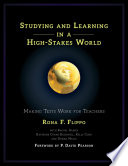 Studying and teaching in a high stakes world : making tests work for teachers /