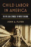 Child labor in America : the epic legal struggle to protect children /