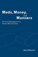 Meds, money, and manners : the case management of severe mental illness /