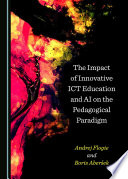 The impact of innovative ICT education and AI on the pedagogical paradigm /