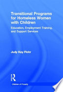 Transitional programs for homeless women with children : education, employment training, and support services /