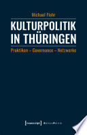 Kulturpolitik in Thüringen : Praktiken - Governance - Netzwerke /