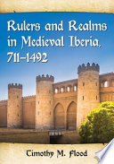 Rulers and realms in medieval Iberia, 711-1492 /