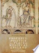 Prophecy, politics and place in medieval England : from Geoffrey of Monmouth to Thomas of Erceldoune /