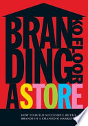 Branding a store : how to build successful retail brands in a changing marketplace /