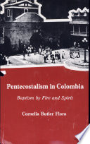 Pentecostalism in Colombia : baptism by fire and spirit /