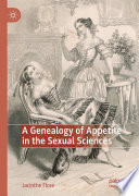 A Genealogy of Appetite in the Sexual Sciences /