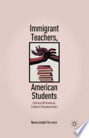 Immigrant Teachers, American Students : Cultural Differences, Cultural Disconnections /