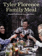 Tyler Florence family meal : bringing people together never tasted better /