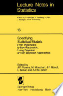 Specifying Statistical Models : From Parametric to Non-Parametric, Using Bayesian or Non-Bayesian Approaches /