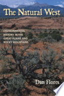 The natural west : environmental history in the Great Plains and Rocky Mountains /