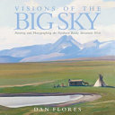 Visions of the Big sky : painting and photographing the northern Rocky Mountain West /