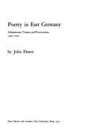 Poetry in East Germany ; adjustments, visions, and provocations, 1945-1970.