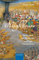 Unwanted neighbours : the Mughals, the Portuguese, and their frontier zones /