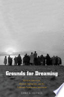 Grounds for dreaming : Mexican Americans, Mexican immigrants, and the making of the california farmworker movement /