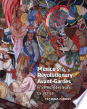 Mexico's revolutionary avant-gardes : from Estridentismo to ¡30-30! /