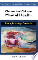 Chicana and Chicano mental health : alma, mente, y corazón /