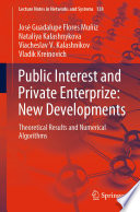 Public Interest and Private Enterprize: New Developments : Theoretical Results and Numerical Algorithms /