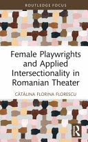 Female playwrights and applied intersectionality in Romanian theater /