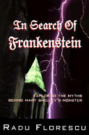 In search of Frankenstein : exploring the myths behind Mary Shelley's monster /