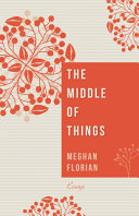 The middle of things : essays /