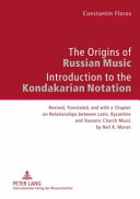 The origins of Russian music : introduction to the kondakarian notation /