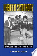 I hear a symphony : Motown and crossover R & B /