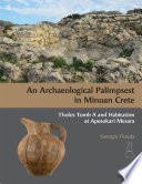 An archaeological palimpsest in Minoan Crete : Tholos tomb A and habitation at Apesokari Mesara /