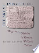 The art of forgetting : disgrace & oblivion in Roman political culture /