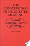 The construction of negotiated meaning : a social cognitive theory of writing /