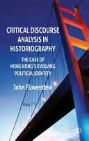 Critical discourse analysis in historiography : the case of Hong Kong's evolving political identity /