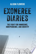 Exoneree diaries : the fight for innocence, independence, and identity /