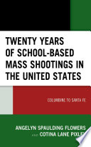 Twenty years of school-based mass shootings in the United States : Columbine to Santa Fe /