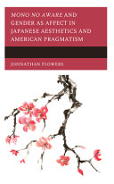 Mono no aware and gender as affect in Japanese aesthetics and American pragmatism /