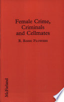 Female crime, criminals, and cellmates : an exploration of female criminality and delinquency /