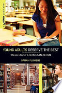 Young adults deserve the best : YALSA's competencies in action /