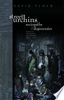 Street urchins, sociopaths and degenerates : orphans of late-Victorian and Edwardian fiction /