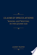 Claims and speculations : mining and writing in the Gilded Age /