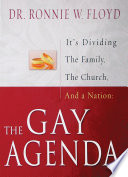 The gay agenda : it's dividing the family, the church, and a nation /