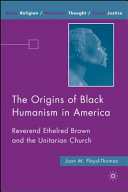 The origins of Black Humanism in America : Reverend Ethelred Brown and the Unitarian Church /