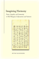 Imagining harmony : poetry, empathy, and community in mid-Tokugawa Confucianism and nativism /