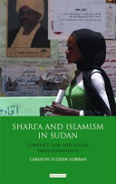 Shari'a and Islamism in Sudan : conflict, law and social transformation /